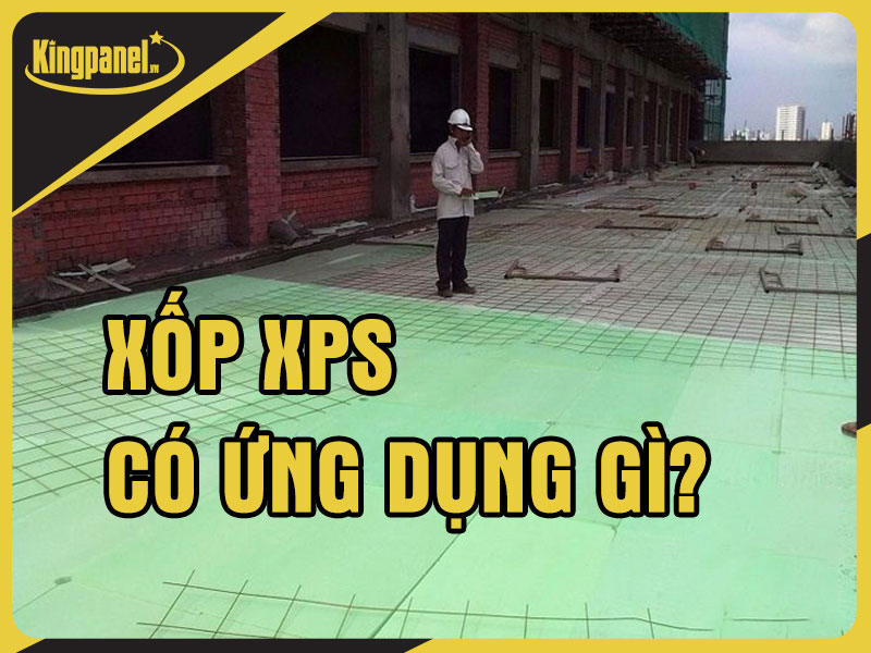 Xốp xps có những ứng dụng gì?