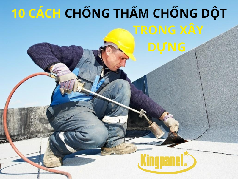 10 CÁCH CHỐNG THẤM CHỐNG DỘT TRONG XÂY DỰNG