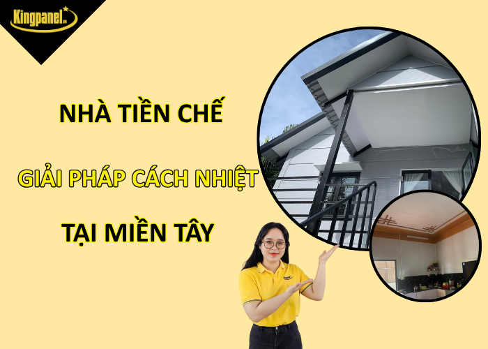 Nha-tien-che-tam-panel-giai-phap-cach-nhiet-mien-tay